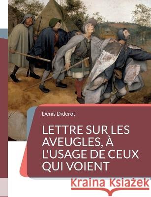 Lettre sur les aveugles, à l'usage de ceux qui voient: Un essai sur la perception visuelle Denis Diderot 9782322424320 Books on Demand