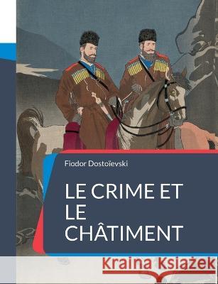 Le Crime et le châtiment: Célèbre roman-feuilleton Fiodor Dostoïevski 9782322424337