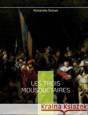 Les Trois Mousquetaires: Le c?l?bre roman d'Alexandre Dumas Alexandre Dumas 9782322424375 Bod - Books on Demand