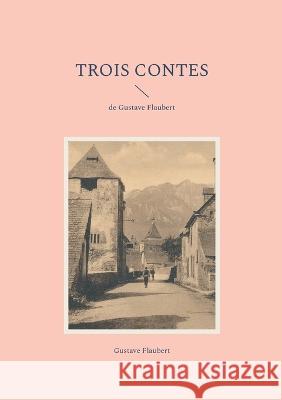 Trois Contes: de Gustave Flaubert Gustave Flaubert 9782322424801 Books on Demand
