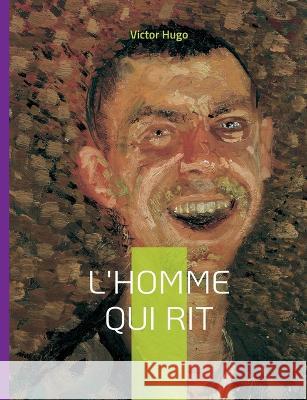 L'Homme qui rit: Un roman philosophique Victor Hugo 9782322424993 Books on Demand