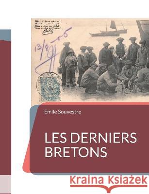 Les Derniers Bretons: un essai d'ethnographie de la Bretagne Emile Souvestre 9782322425006