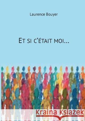 Et si c'?tait moi... Laurence Bouyer 9782322425198