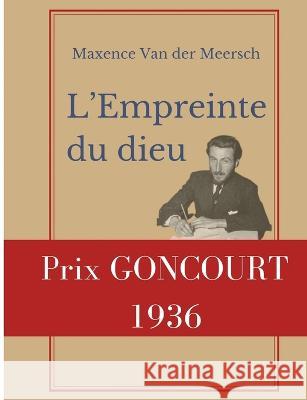 L'Empreinte du dieu: Prix Goncourt 1936 Maxence Van der Meersch 9782322425334 Books on Demand