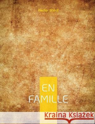 En Famille: Oeuvre dénonçant les conditions de travail des enfants Hector Malot 9782322425358 Books on Demand