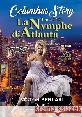 La Nymphe d'Atlanta: Coup de foudre à Columbus Victor Perlaki 9782322425402 Books on Demand