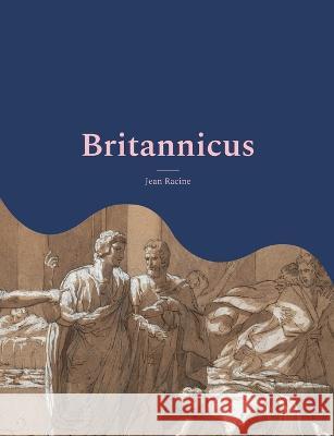 Britannicus: Une grande tragédie de 1669 Jean Racine 9782322425884 Books on Demand