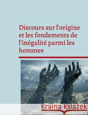 Discours sur l'origine et les fondements de l'inégalité parmi les hommes: Pensée politique et sociale Jean-Jacques Rousseau 9782322426140 Books on Demand