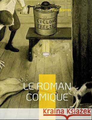 Le Roman Comique: L'inachevé Paul Scarron 9782322426188