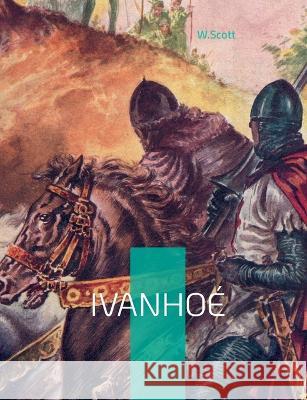 Ivanhoé: A Romance Walter Scott 9782322426195 Books on Demand