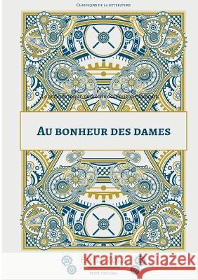 Au Bonheur des Dames: Le onzième roman de la série des Rougon-Macquart. Émile Zola 9782322426478 Books on Demand