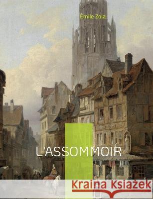 L'assommoir: Le septième roman de la série des Rougon-Macquart. Émile Zola 9782322426515 Books on Demand