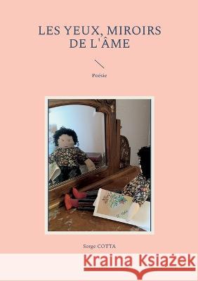 Les Yeux, miroirs de l'âme: Poésie Serge Cotta 9782322431168