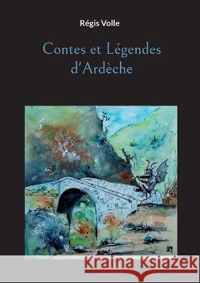 Contes et Légendes d'Ardèche Régis Volle 9782322431755
