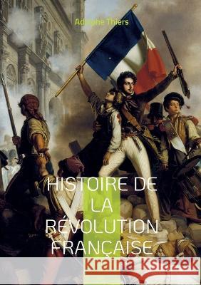 Histoire de la révolution française: Tome 10 Adolphe Thiers 9782322431939 Books on Demand