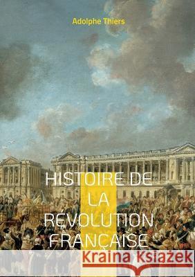 Histoire de la révolution française: Tome 8 Adolphe Thiers 9782322432011 Books on Demand