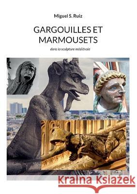 Gargouilles et marmousets: dans la sculpture médiévale Ruiz, Miguel S. 9782322432394 Books on Demand