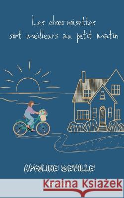 Les choco-noisettes sont meilleurs au petit matin Appoline Deville 9782322434886