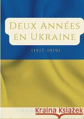 Deux Années en Ukraine: (1917-1919) Dubreuil, Charles 9782322435074 Books on Demand