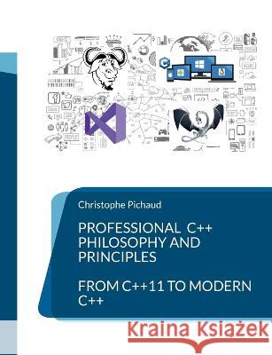 Professional C++: Philosophy and Principles Christophe Pichaud 9782322435487 Books on Demand