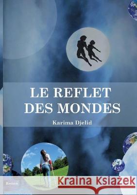 Le reflet des mondes Karima Djelid 9782322436262