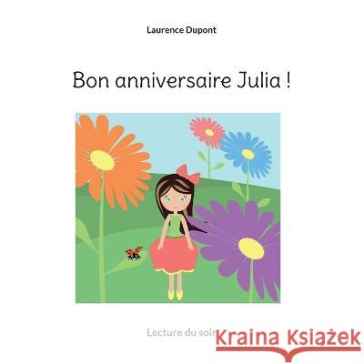 Bon anniversaire Julia !: Lecture du soir Laurence DuPont 9782322436781