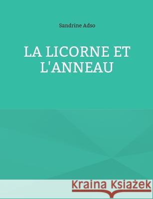 La Licorne et L'Anneau Sandrine Adso 9782322437375