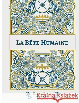 La B?te humaine: Le dix-septi?me roman de la s?rie des Rougon-Macquart ?mile Zola 9782322437740 Bod - Books on Demand