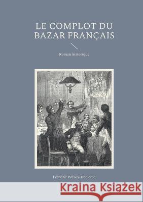 Le complot du Bazar français Frédéric Preney-Declercq 9782322437924 Books on Demand