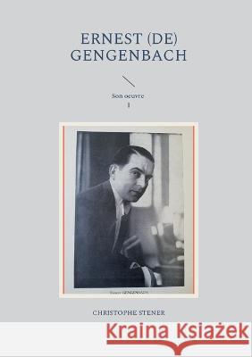 Ernest (de) Gengenbach: Son oeuvre I Christophe Stener 9782322438532