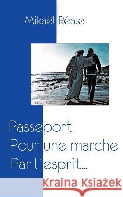 Passeport: Pour une marche par l'esprit Mikaël Reale 9782322438617