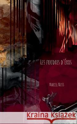Les foudres d'Éros Marcel Nuss 9782322439232