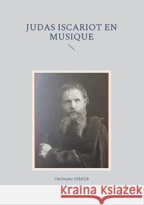 Judas Iscariot en musique Christophe Stener 9782322439720