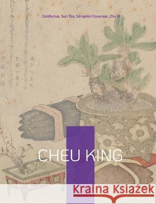 Cheu King: l'un des cinq livres canoniques de la philosophie chinoise Confucius, Sun Tzu, Séraphin Couvreur 9782322439850 Books on Demand