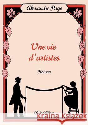 Une vie d'artistes Alexandre Page 9782322440078 Bod - Books on Demand