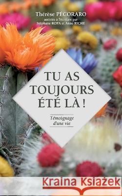 Tu as toujours été là !: Témoignage d'une vie Thérèse Pécoraro 9782322440887
