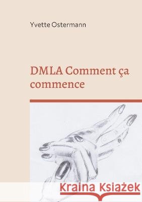 DMLA Comment ça commence: Lutte Combat Acceptation Yvette Ostermann 9782322442157