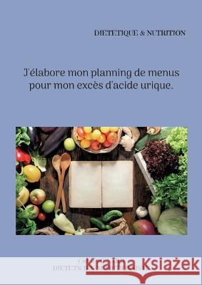 J'élabore mon planning de menus pour mon excès d'acide urique. Cédric Menard 9782322444014