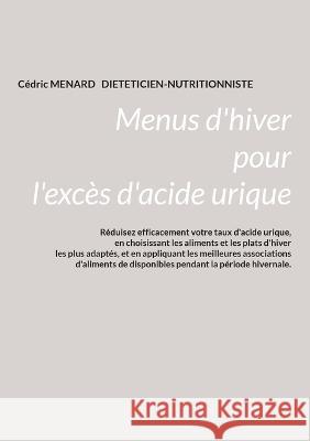 Menus d'hiver pour l'excès d'acide urique. Cédric Menard 9782322444472 Books on Demand