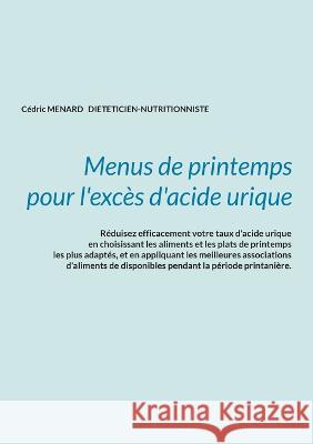 Menus de printemps pour l'excès d'acide urique. Cédric Menard 9782322444755 Books on Demand