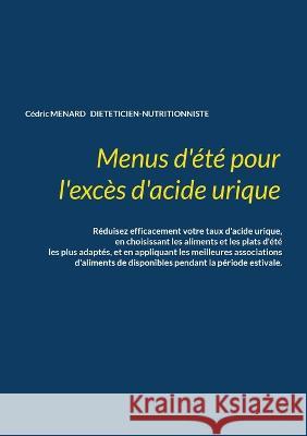 Menus d'?t? pour l'exc?s d'acide urique. C?dric Menard 9782322444762