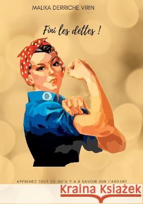 Fini les dettes !: Apprenez tout ce qu'il y a à savoir sur l'argent Derriche Virin, Malika 9782322450053