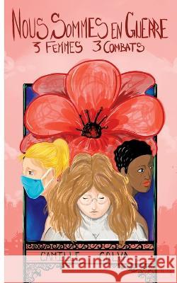 Nous sommes en guerre: Trois femmes, trois combats Camille Colva 9782322451708 Books on Demand