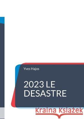 2023 Le d?sastre Yves Hajos 9782322452736