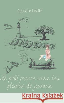 Le petit prince aime les fleurs de jasmin Appoline Deville 9782322453788