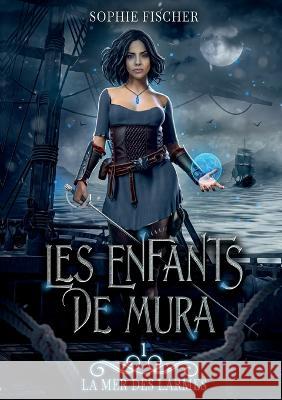 La mer des Larmes Sophie Fischer 9782322454044 Books on Demand