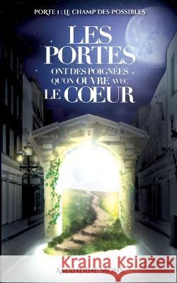 Les portes ont des poignées qu'on ouvre avec le coeur: Le champ des possibles Amandine Mons 9782322454990