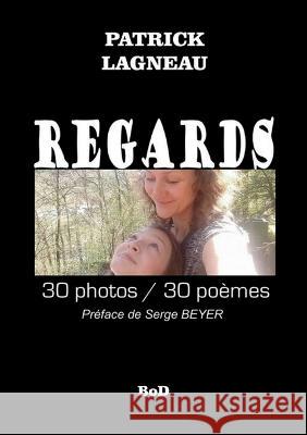 Regards: 30 photos/30 poèmes Patrick Lagneau 9782322455140 Books on Demand