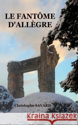 Le fantôme d'Allègre Christophe Savard 9782322455232