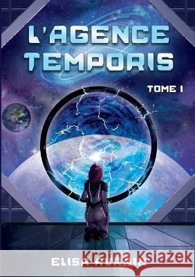 L'Agence Temporis: Tome 1 Elisa Avrain 9782322455508 Books on Demand